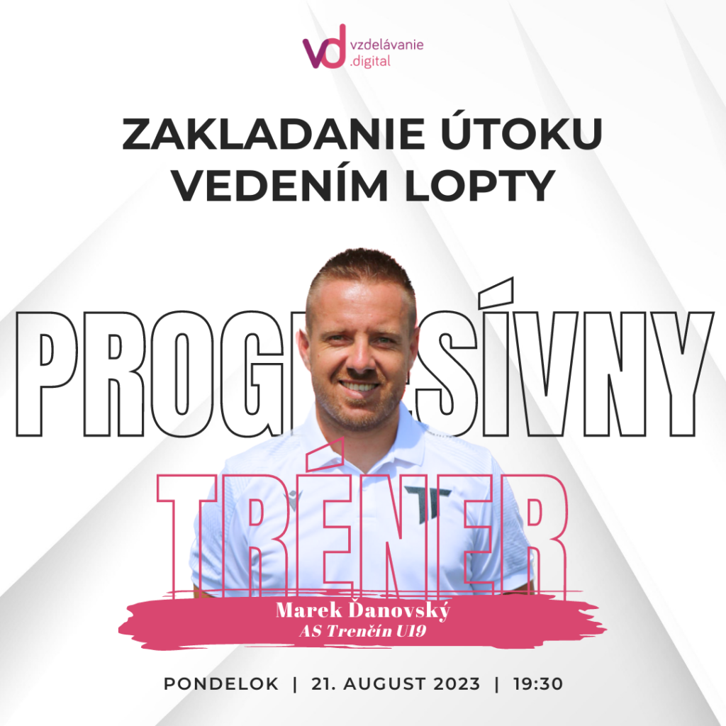 Progresívny tréner - edukačné futbalové webináre - Marek Ďanovský - Zakladanie útoku vedením lopty - SoccerCoachesHub.com